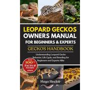 LEOPARD GECKOS OWNERS MANUAL FOR BEGINNERS & EXPERTS GECKOS HANDBOOK: Understanding Leopard Gecko Behavior, Life Cycle, and Breeding for Beginners and Experts Alike