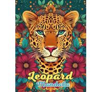 Leopard Mandala Coloring Book: Graceful and Powerful Mandalas for Relaxation and Creativity: Discover Over 60 Pages of Unique Leopard-Inspired Mandalas for Stress Relief and Mindful Coloring