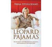 Leopard Pajamas: My journey to forgiveness, healing, and marriage restoration