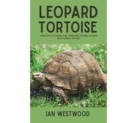 Leopard Tortoise: From Setup to Lifelong Care - Everything You Need to Know About Leopard Tortoises