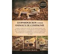 LEOPARDGECKOS COMME ANIMAUX DE COMPAGNIE: Le guide complet pour prendre soin des geckos léopards, avec des conseils d’experts sur l’aménagement du ... la reproduction, la manipulation