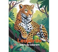 Leopardo Libro da Colorare: 60 Scene di Giungla e Savana Facili da Colorare per Bambini dai 4 agli 8 Anni | Pagine Frontali per Evitare il Trasferimento dei Pennarelli