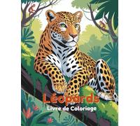 Léopards Livre de Coloriage: 60 Scènes de Jungle et de Savane Faciles à Colorier pour les Enfants de 4 à 8 Ans | Pages Recto pour Éviter le Transfert des Marqueurs