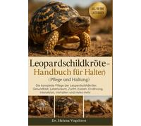 Leopardschildkröte - Handbuch für Halter (Pflege und Haltung): Die komplette Pflege der Leopardschildkröte: Gesundheit, Lebensraum , Zucht, ... Interaktion, Verhalten und vieles mehr.