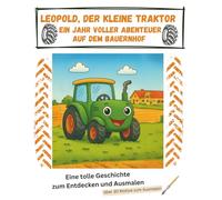 Leopold, der kleine Traktor - Ein Jahr voller Abenteuer auf dem Bauernhof: Spannende Geschichte von Traktor Leopold | Abenteuer | Bauernhof | ... Malbuch für Kleinkinder | Malen&Entdecken