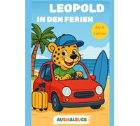 Leopold der Leopard in den Ferien - Ausmalbuch für Kinder ab 4 Jahren | Kreatives Malbuch mit Urlaubsmotiven & lustiger Hauptfigur | Fördert ... (Abenteuer mit Leopold - Ausmalbücher)