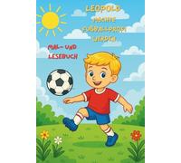 Leopold möchte Fußballprofi werden: Mal- und Lesebuch für Kinder von 3-6 Jahren