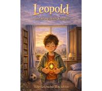 Leopold und sein innerer Kompass: Ein Kinderbuch ab 6 Jahren über Gefühle, Mut, Selbstvertrauen und die Kraft auf das eigene Bauchgefühl zu hören - ... Zur Förderung der emotionalen Entwicklung.