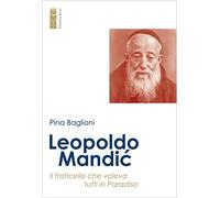 Leopoldo Mandic. Il fraticello che voleva tutti in Paradiso (Profili)