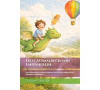 Leo's Ausmalbuch und Fantasiereise: Leo's Fantasiereise für kleine Entdecker zum Vorlesen, Mitlesen und Ausmalen als Bilderbuch (Leos Reise)