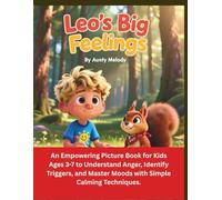 Leo's Big Feelings: An Empowering Picture Book for Kids Ages 3-7 to Understand Anger, Identify Triggers, and Master Moods with Simple Calming Techniques