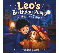 Leo's Birthday Puppy Bedtime Story: A Heartwarming Children’s Picture Book for Kids Ages 3-8 About Responsibility, Pet Adoption, and Caring for Puppies and Pets for Young Dog Lovers