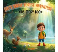 Leo's brave forest adventure: Discovering Courage in a Forest Full of Secrets