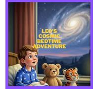 Leo's Cosmic Bedtime Adventure: “A Bedtime Space Adventure for Little Dreamers”