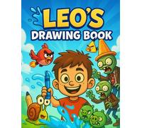 Leo's Drawing Book: Blank Pages for Drawing and Coloring: Where Big Ideas Come to Life: A Place for Doodles, Sketches, and Everyday Creativity