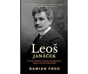 Leoš Janáček: A Czech Composer’s Journey Through Opera, Legacy, and Musical Revolution (A Story Worth Telling - One That Changed Everything)