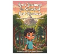 Leo's journey : In Search Of Lost Kidness | The legacy of the Mounain of Echoes: Children's fantasy adventure | Inspirational tales for kids | 6 x 9 inches | Ideal for bedtimes adventure story