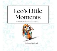 Leo's Little Moments: Book 1 of the Woodlyn Creatures Care Series