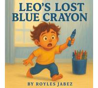 Leo's Lost Blue Crayon: A Colorful Adventure in Rhyme and Heartfelt Story of a Boy and His Crayon