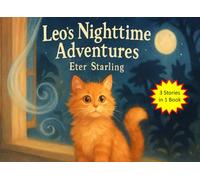 Leo's Nighttime Adventures: The Curious Little Cat Adventure for Bedtime Story (Leo’s Little Adventures: Heartwarming Bedtime Tales)