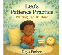Leo's Patience Practice: Waiting Can Be Hard (Little Hearts, Big Feelings: A Social-Emotional Learning Adventure)