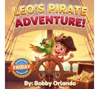Leo's Pirate Adventure!: Screen Free Friday: A Bedtime Story About Courage, Friendship, and Doing Together (Ages 3-7) (Leo's Adventures)