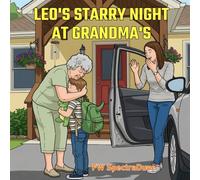 Leo's Starry Night at Grandma's: A Reassuring Children's Story about overcoming sleepover anxiety, homesickness, and finding comfort at Grandma’s house: A Picture Book for Ages 3-7