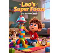 Leo's Super Focus: A Kids Guide to Hyperfocus, Time Awareness, and Executive Function Skills for Better Attention, Organization, and Self-Management