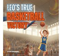 Leo's True Basketball Victory: A Kids Book for Young Basketball Players to Handle Stress and Pressure, Build Confidence, Resilience, and Believe in Themselves