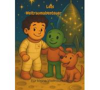 Leos Weltraumabenteuer: Ein galaktisches Kinderbuch über Freundschaft, Mut und Fantasie - Vorlese- und Lesespaß ab 6 Jahren