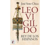 Leovigildo. Rey de los hispanos (Historia Medieval)