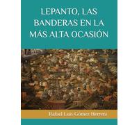 LEPANTO, LAS BANDERAS EN LA MÁS ALTA OCASIÓN: Las banderas enarboladas durante la batalla de Lepanto (ESTUDIOS DE BANDERAS EN ESPAÑA)