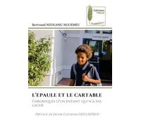 L'Epaule Et Le Cartable: Chroniques d'un enfant qui n'a pas lâché Préface de Jacob Cléophas DEFO NZIKOU