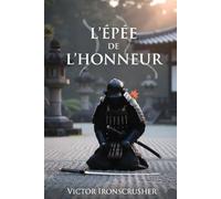 L'ÉPÉE DE L'HONNEUR: B1-B2 Graded Reader: Thrilling Historical Tale of Japanese Samurai. Master Intermediate French Vocabulary, Honor, and Duty.