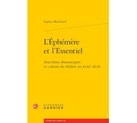 L'éphémère et l'essentiel: Anecdotes dramatiques et culture du théâtre au XVIIIe siècle