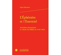 L'éphémère et l'essentiel: Anecdotes dramatiques et culture du théatre au XVIIIe siècle