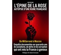 L'Épine de la Rose : Autopsie d'une ruine française - Livre politique: Enquête sur la faillite du socialisme français : dette, désindustrialisation, ... - Essai documenté sur quarante ans de dérive