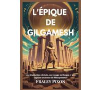 L'ÉPIQUE DE GILGAMESH: Une traduction révisée, un voyage mythique et une sagesse ancienne de Mésopotamie