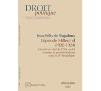L'épisode Millerand (1920-1924): Quand un chef de l'Etat voulut inventer le présidentialisme sous la IIIe République