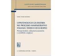 L'epistemologia giudiziaria nel processo amministrativo italiano, tedesco ed europeo. Principi istruttori, valutazioni economiche e scientifiche ... e amministrazione. Studi di diritto pubblico)