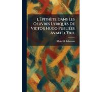 l'Épithète Dans Les Oeuvres Lyriques De Victor Hugo PubliÃ(c)es Avant l'Exil