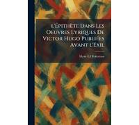 l'Épithète Dans Les Oeuvres Lyriques De Victor Hugo PubliÃ(c)es Avant l'Exil