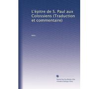 L'épitre de S. Paul aux Colossiens (Traduction et commentaire)