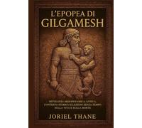 L'epopea di Gilgamesh: Mitologia mesopotamica antica, contesto storico e lezioni senza tempo sulla vita e sulla morte