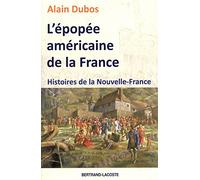 L'épopée américaine de la France: Histoires de la Nouvelle-France