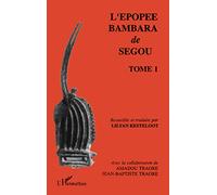 L'épopée Bambara de Ségou: Recueillie et traduite Tome 1