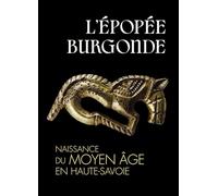 L'épopée Burgonde: Naissance du Moyen Age en Haute-Savoie