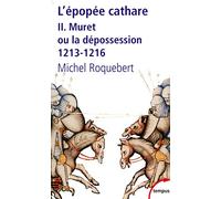 L'épopée cathare: Tome 2, Muret ou la dépossession 1213-1216