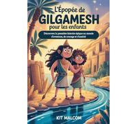 L'épopée de Gilgamesh pour les enfants: Découvrez la première histoire épique au monde d'aventure, de courage et d'amitié