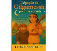 L'épopée de Gilgamesh pour les enfants: La plus vieille histoire du monde, racontée pour les jeunes héros d’aujourd’hui.
